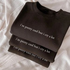 I'm pretty cool but I cry a lot crewneck